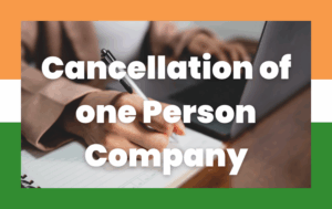 Cancellation of one Person Company