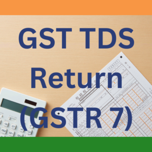 GST TDS Return (GSTR 7)