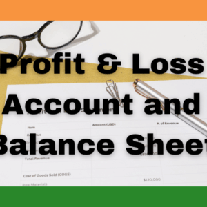 Profit & Loss Account and Balance Sheet